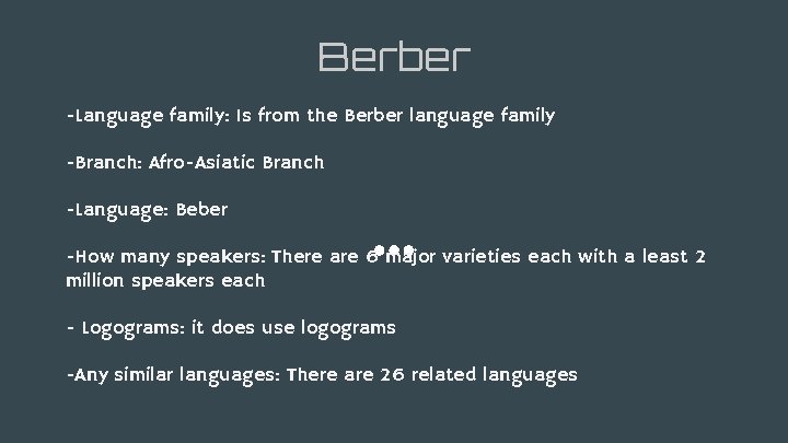 Berber -Language family: Is from the Berber language family -Branch: Afro-Asiatic Branch -Language: Beber