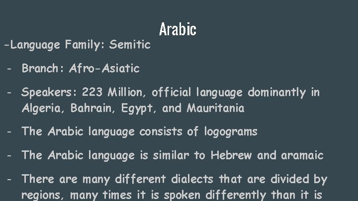 -Language Family: Semitic Arabic - Branch: Afro-Asiatic - Speakers: 223 Million, official language dominantly