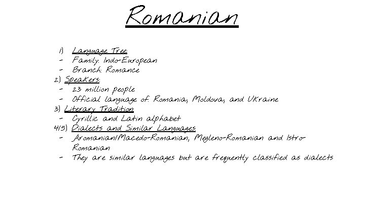 Romanian 1) Language Tree: - Family: Indo-European - Branch: Romance 2) Speakers: - 23