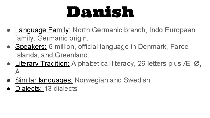 Danish ● Language Family: North Germanic branch, Indo European family. Germanic origin. ● Speakers: