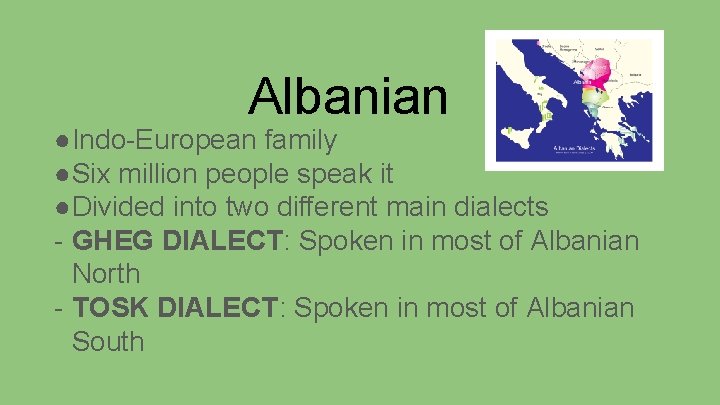 Albanian ●Indo-European family ●Six million people speak it ●Divided into two different main dialects