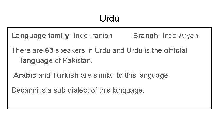 Urdu Language family- Indo-Iranian Branch- Indo-Aryan There are 63 speakers in Urdu and Urdu