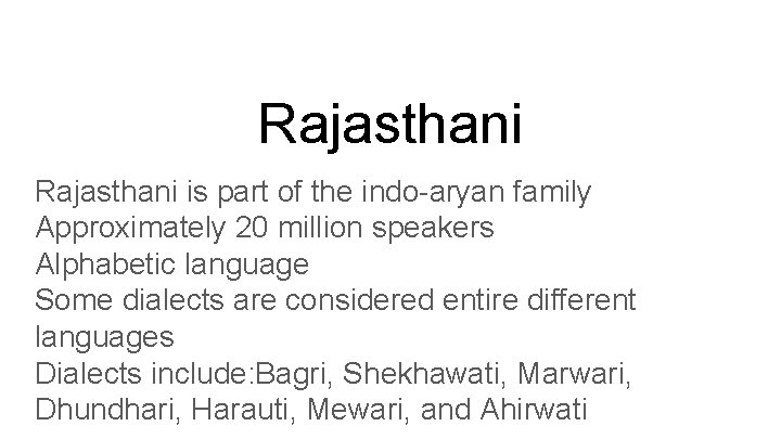 Rajasthani is part of the indo-aryan family Approximately 20 million speakers Alphabetic language Some