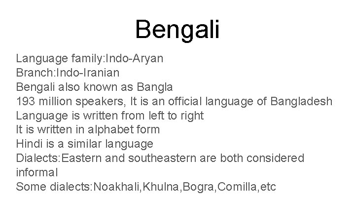 Bengali Language family: Indo-Aryan Branch: Indo-Iranian Bengali also known as Bangla 193 million speakers,
