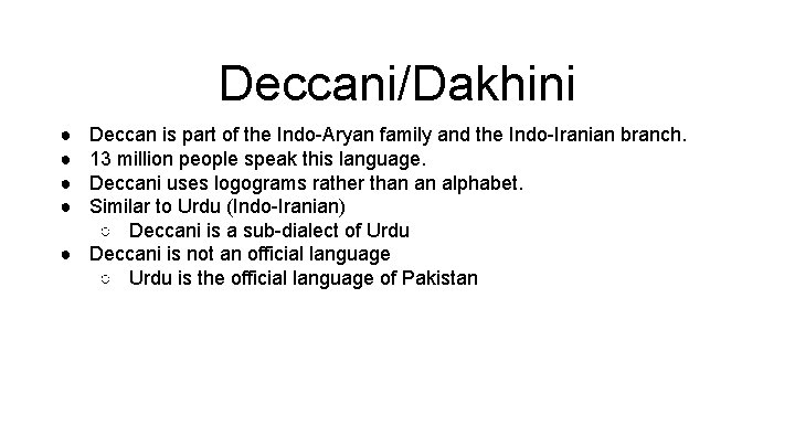 Deccani/Dakhini ● ● Deccan is part of the Indo-Aryan family and the Indo-Iranian branch.