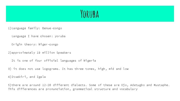 Yoruba 1)Language family: Benue-congo Language I have chosen: yoruba Origin theory: Niger-congo 2)approximately 19