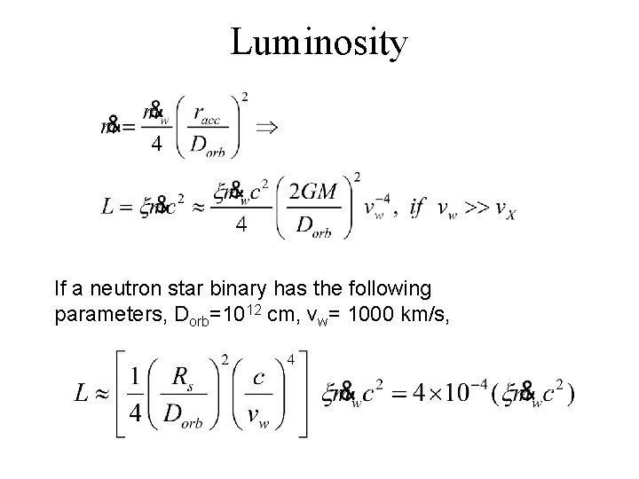 Luminosity If a neutron star binary has the following parameters, Dorb=1012 cm, vw= 1000