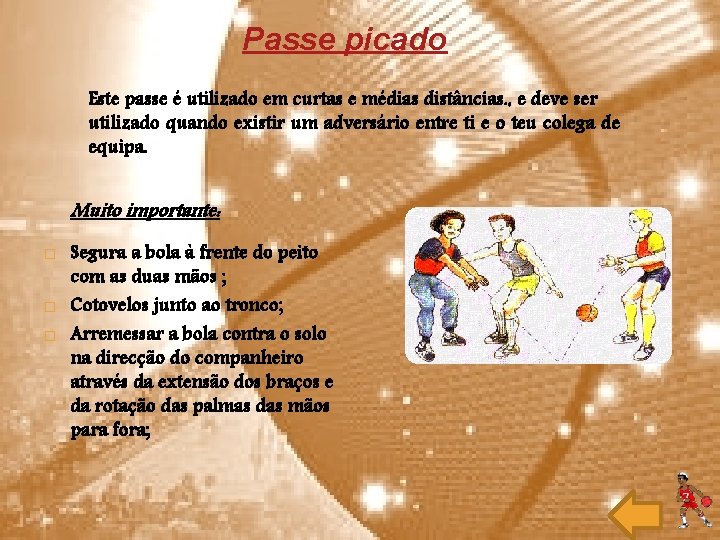 Passe picado Este passe é utilizado em curtas e médias distâncias. , e deve