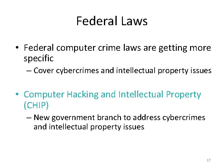 Federal Laws • Federal computer crime laws are getting more specific – Cover cybercrimes