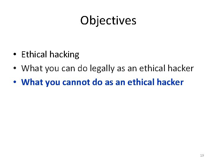 Objectives • Ethical hacking • What you can do legally as an ethical hacker