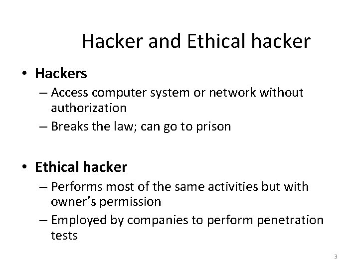 Hacker and Ethical hacker • Hackers – Access computer system or network without authorization