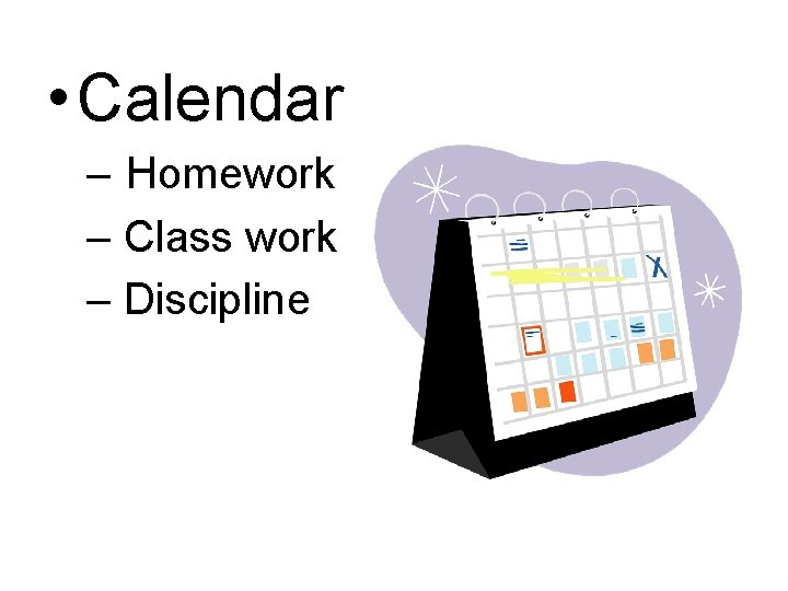  • Calendar – Homework – Class work – Discipline 