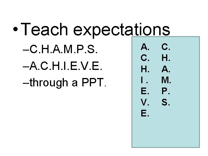  • Teach expectations –C. H. A. M. P. S. –A. C. H. I.