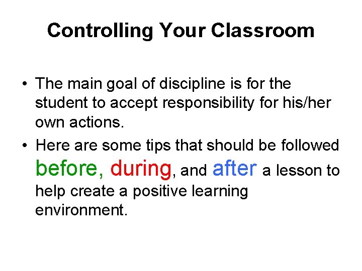 Controlling Your Classroom • The main goal of discipline is for the student to