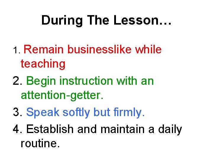 During The Lesson… 1. Remain businesslike while teaching 2. Begin instruction with an attention-getter.