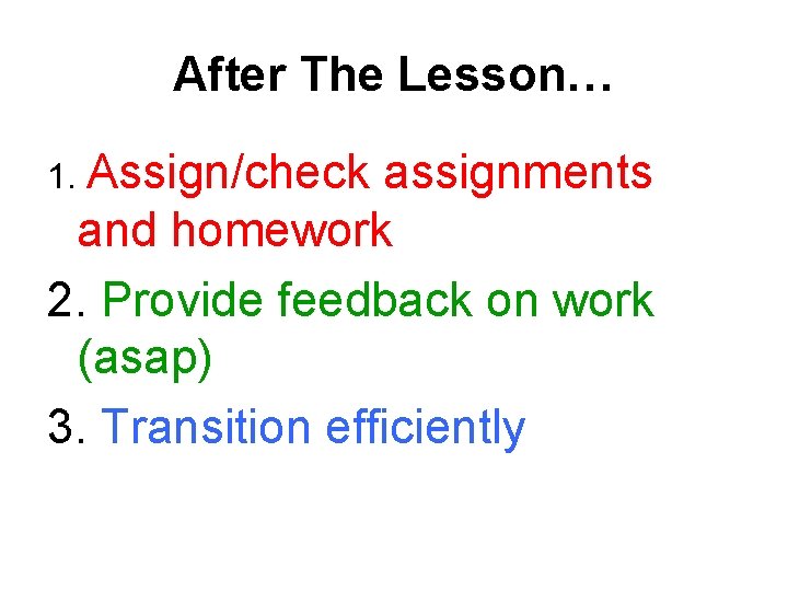 After The Lesson… 1. Assign/check assignments and homework 2. Provide feedback on work (asap)