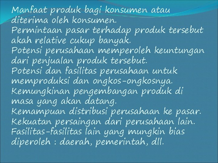 Manfaat produk bagi konsumen atau diterima oleh konsumen. Permintaan pasar terhadap produk tersebut akah