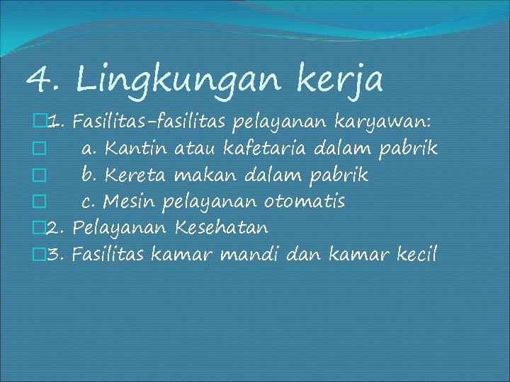 4. Lingkungan kerja � 1. Fasilitas-fasilitas pelayanan karyawan: � a. Kantin atau kafetaria dalam