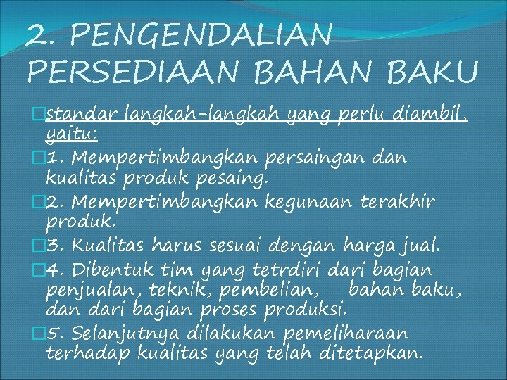 2. PENGENDALIAN PERSEDIAAN BAHAN BAKU �standar langkah-langkah yang perlu diambil, yaitu: � 1. Mempertimbangkan