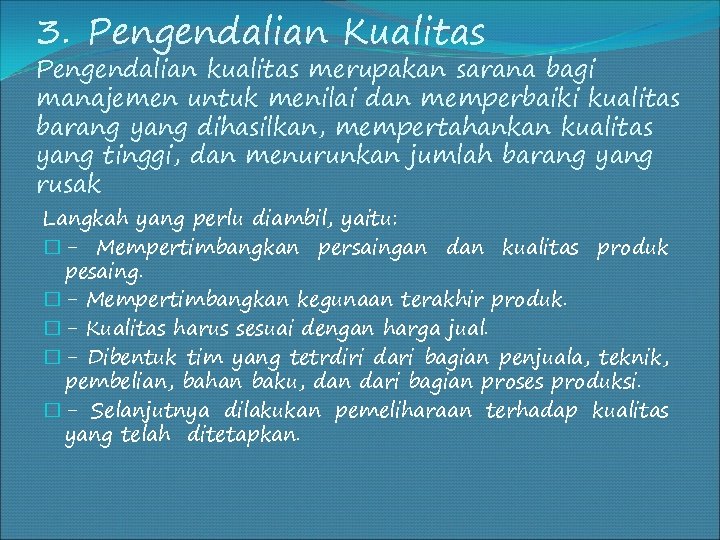 3. Pengendalian Kualitas Pengendalian kualitas merupakan sarana bagi manajemen untuk menilai dan memperbaiki kualitas