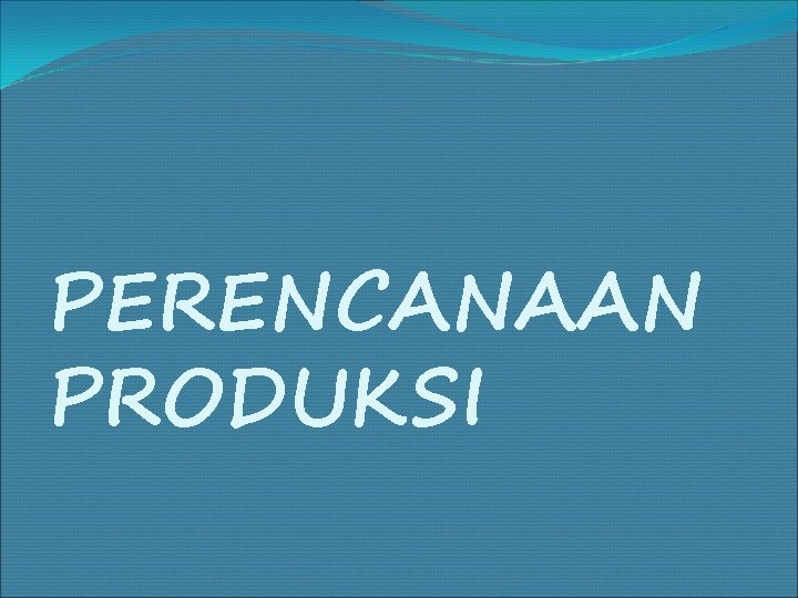 PERENCANAAN PRODUKSI 