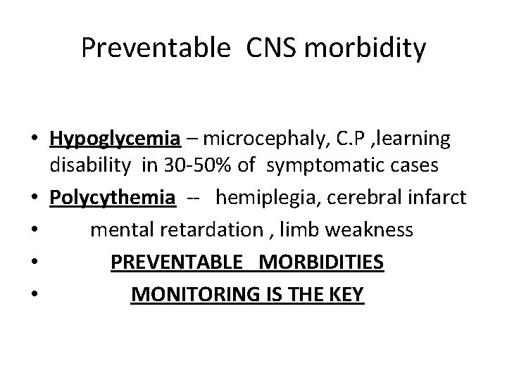 Preventable CNS morbidity • Hypoglycemia – microcephaly, C. P , learning disability in 30