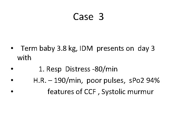 Case 3 • Term baby 3. 8 kg, IDM presents on day 3 with