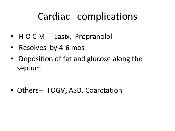 Cardiac complications • H O C M - Lasix, Propranolol • Resolves by 4