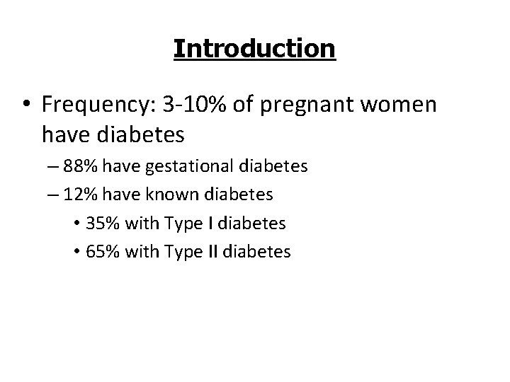 Introduction • Frequency: 3 -10% of pregnant women have diabetes – 88% have gestational