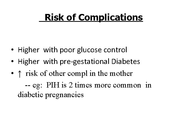 Risk of Complications • Higher with poor glucose control • Higher with pre-gestational Diabetes