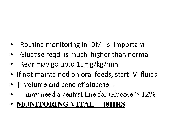  • • Routine monitoring in IDM is Important Glucose reqd is much higher