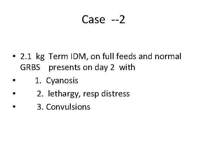 Case --2 • 2. 1 kg Term IDM, on full feeds and normal GRBS