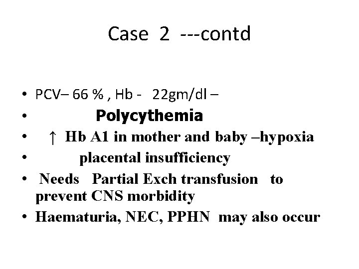 Case 2 ---contd • PCV– 66 % , Hb - 22 gm/dl – •