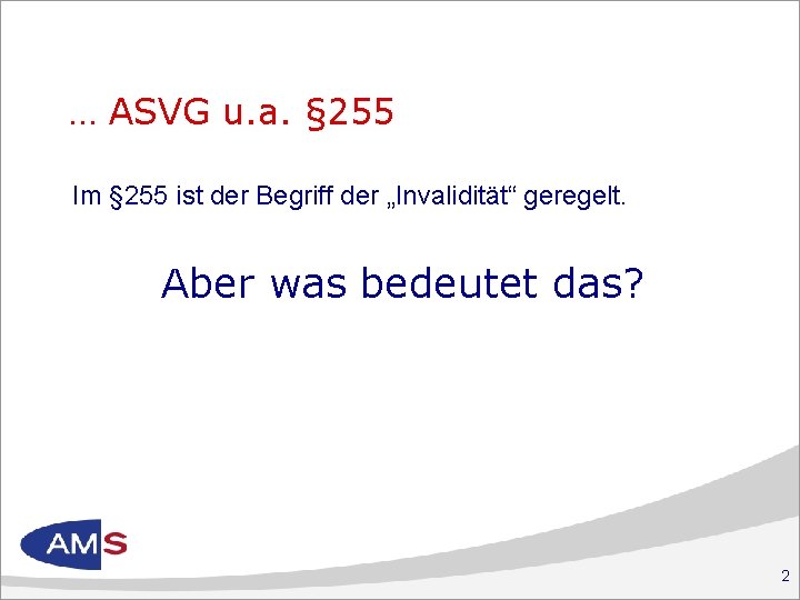 … ASVG u. a. § 255 Im § 255 ist der Begriff der „Invalidität“