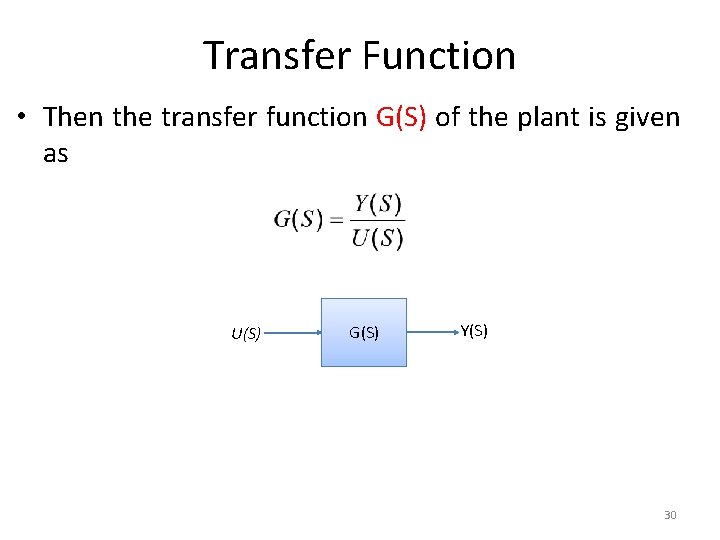 Transfer Function • Then the transfer function G(S) of the plant is given as