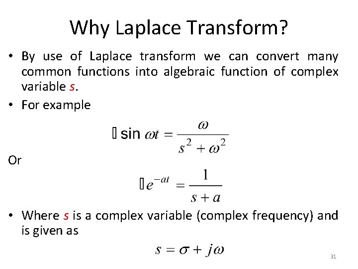 Why Laplace Transform? • By use of Laplace transform we can convert many common