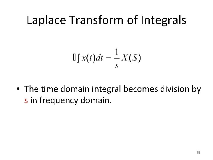 Laplace Transform of Integrals • The time domain integral becomes division by s in