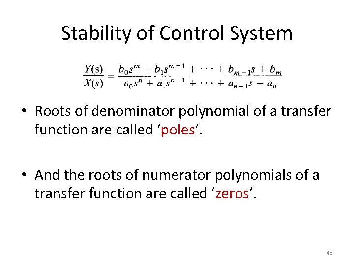 Stability of Control System • Roots of denominator polynomial of a transfer function are