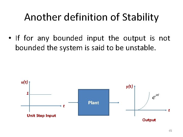 Another definition of Stability • If for any bounded input the output is not