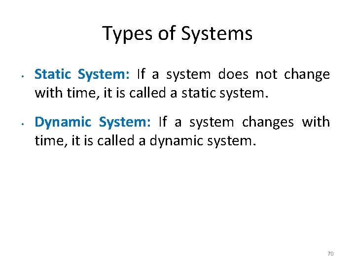 Types of Systems • • Static System: If a system does not change with
