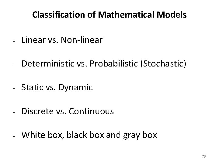 Classification of Mathematical Models • Linear vs. Non-linear • Deterministic vs. Probabilistic (Stochastic) •