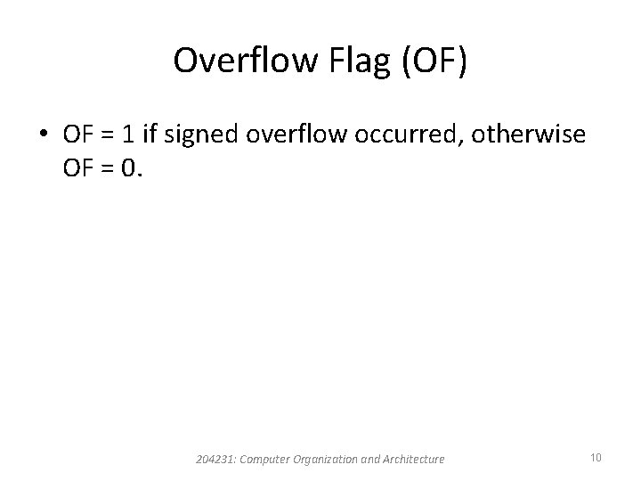 Overflow Flag (OF) • OF = 1 if signed overflow occurred, otherwise OF =