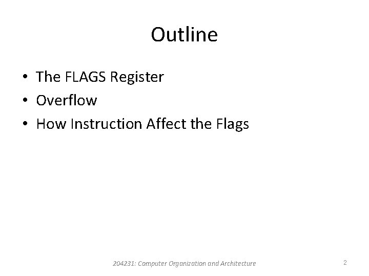 Outline • The FLAGS Register • Overflow • How Instruction Affect the Flags 204231: