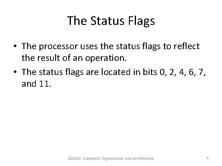 The Status Flags • The processor uses the status flags to reflect the result