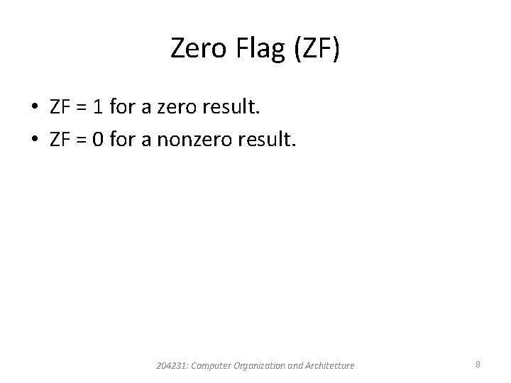 Zero Flag (ZF) • ZF = 1 for a zero result. • ZF =