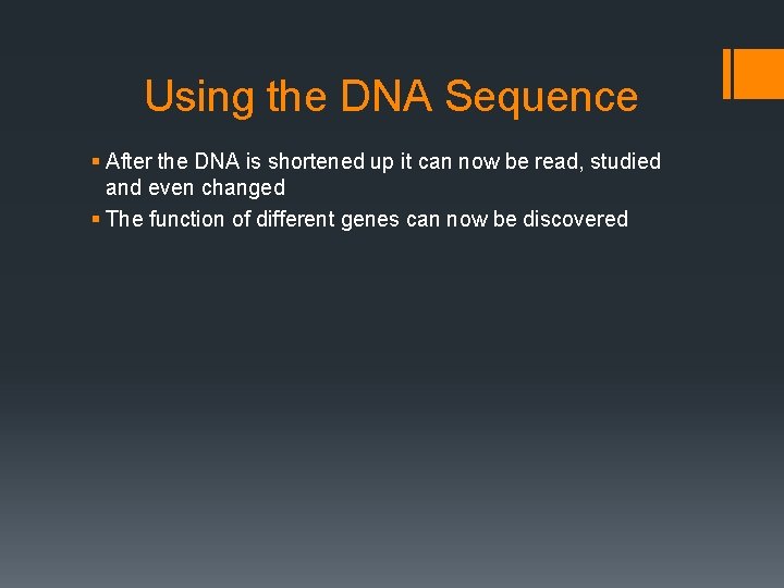 Using the DNA Sequence § After the DNA is shortened up it can now