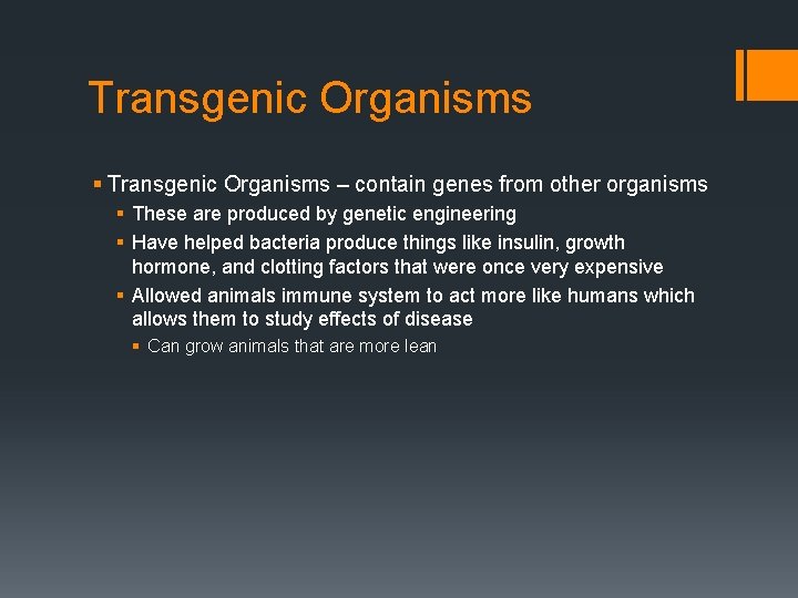 Transgenic Organisms § Transgenic Organisms – contain genes from other organisms § These are