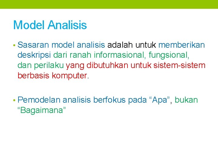 Model Analisis • Sasaran model analisis adalah untuk memberikan deskripsi dari ranah informasional, fungsional,
