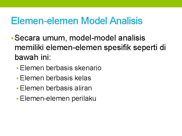 Elemen-elemen Model Analisis • Secara umum, model-model analisis memiliki elemen-elemen spesifik seperti di bawah