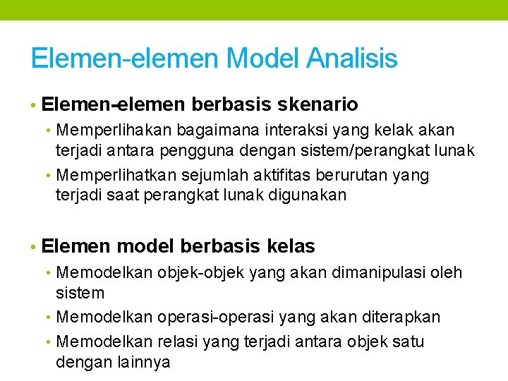 Elemen-elemen Model Analisis • Elemen-elemen berbasis skenario • Memperlihakan bagaimana interaksi yang kelak akan